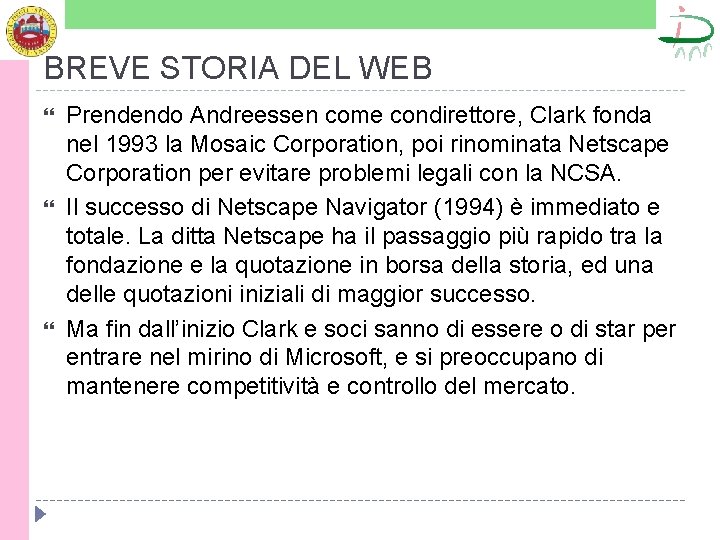 BREVE STORIA DEL WEB Prendendo Andreessen come condirettore, Clark fonda nel 1993 la Mosaic