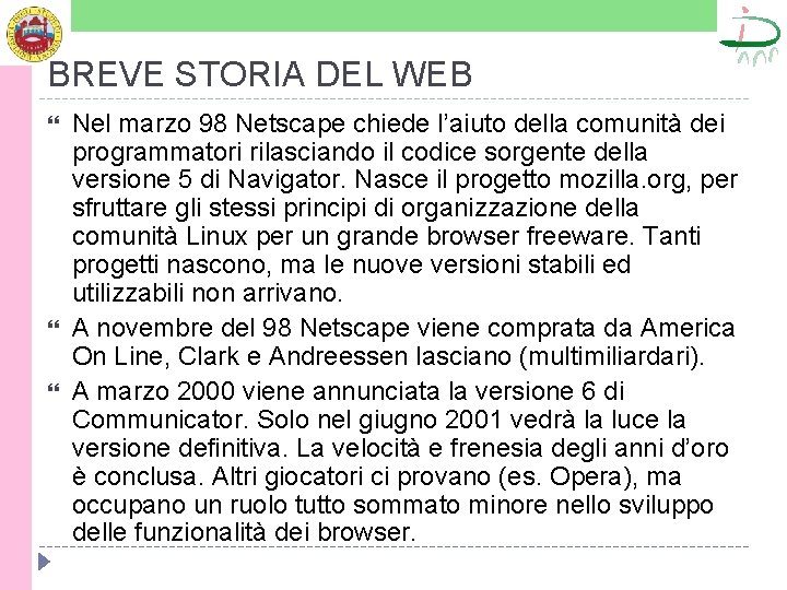 BREVE STORIA DEL WEB Nel marzo 98 Netscape chiede l’aiuto della comunità dei programmatori