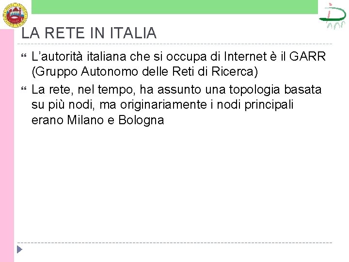 LA RETE IN ITALIA L’autorità italiana che si occupa di Internet è il GARR