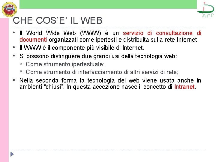CHE COS’E’ IL WEB Il World Wide Web (WWW) è un servizio di consultazione
