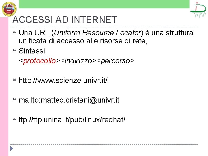 ACCESSI AD INTERNET Una URL (Uniform Resource Locator) è una struttura unificata di accesso