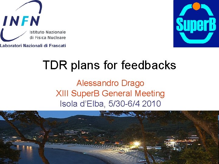 TDR plans for feedbacks Alessandro Drago XIII Super. B General Meeting Isola d’Elba, 5/30