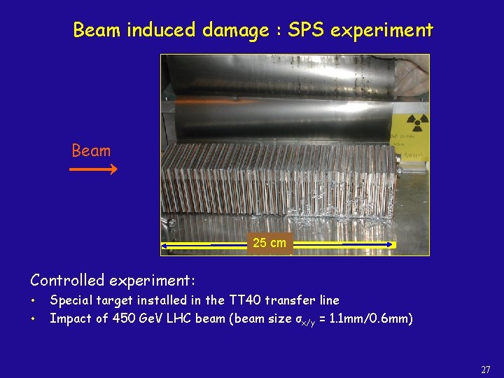 Beam induced damage : SPS experiment Beam 25 cm Controlled experiment: • • Special