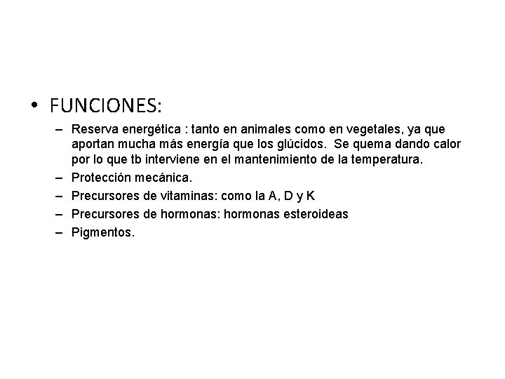  • FUNCIONES: – Reserva energética : tanto en animales como en vegetales, ya