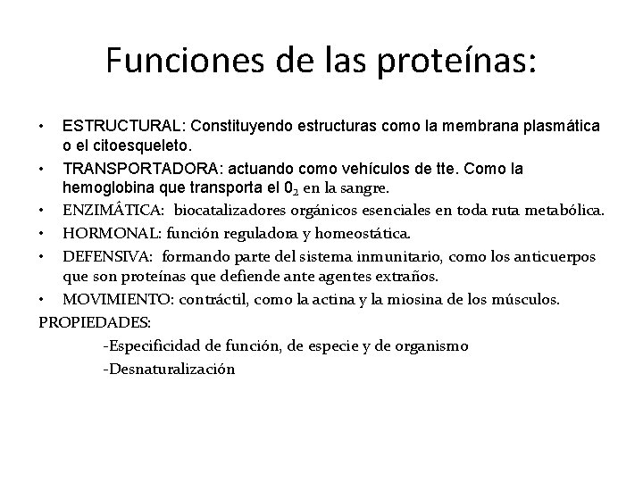 Funciones de las proteínas: • ESTRUCTURAL: Constituyendo estructuras como la membrana plasmática o el