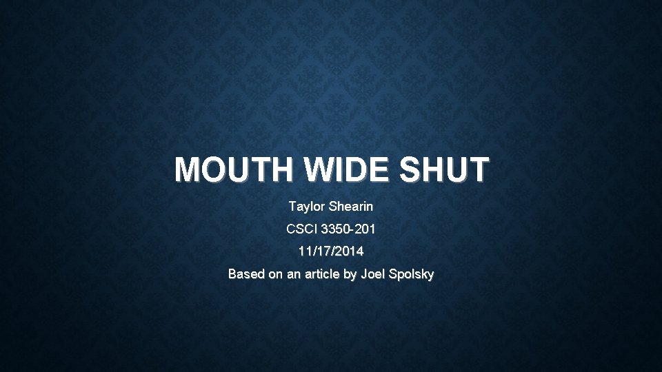 MOUTH WIDE SHUT Taylor Shearin CSCI 3350 -201 11/17/2014 Based on an article by