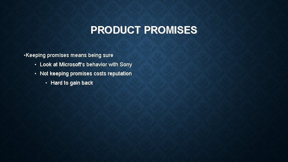 PRODUCT PROMISES • Keeping promises means being sure • Look at Microsoft's behavior with