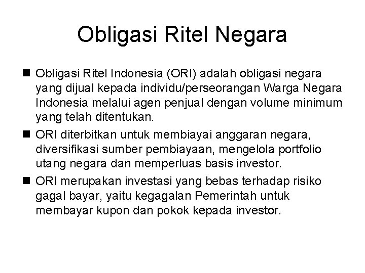 Obligasi Ritel Negara n Obligasi Ritel Indonesia (ORI) adalah obligasi negara yang dijual kepada