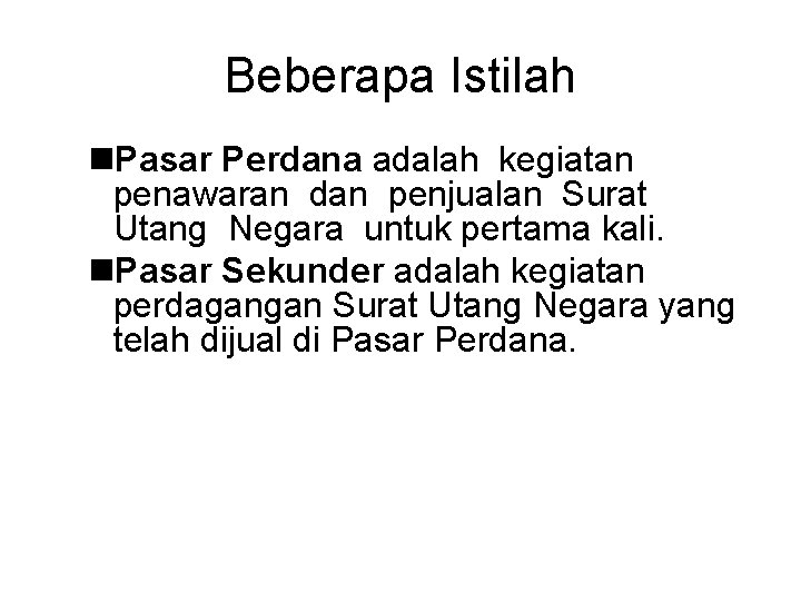 Beberapa Istilah n. Pasar Perdana adalah kegiatan penawaran dan penjualan Surat Utang Negara untuk