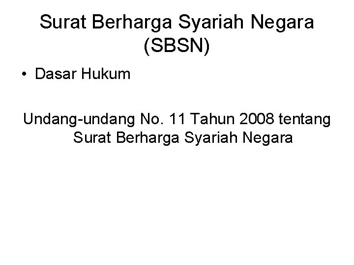 Surat Berharga Syariah Negara (SBSN) • Dasar Hukum Undang-undang No. 11 Tahun 2008 tentang