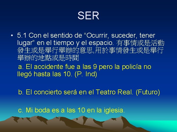 SER • 5. 1 Con el sentido de “Ocurrir, suceder, tener lugar” en el