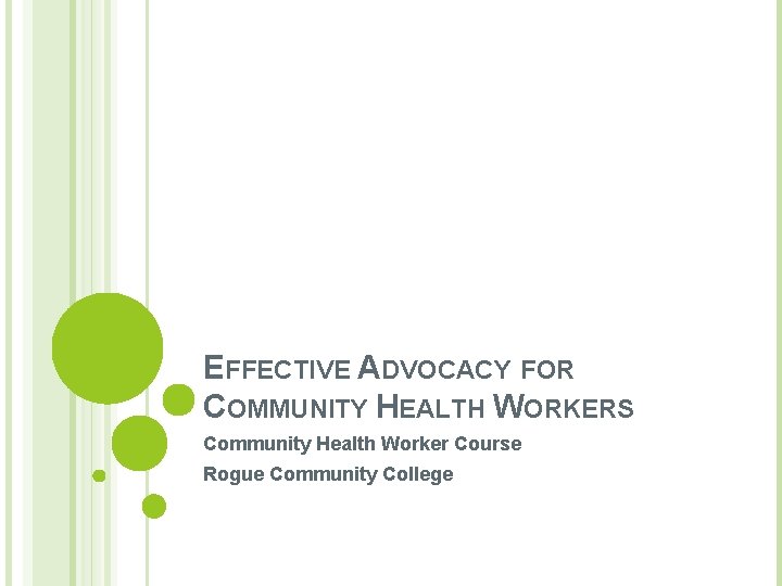 EFFECTIVE ADVOCACY FOR COMMUNITY HEALTH WORKERS Community Health Worker Course Rogue Community College 