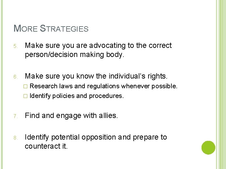 MORE STRATEGIES 5. Make sure you are advocating to the correct person/decision making body.
