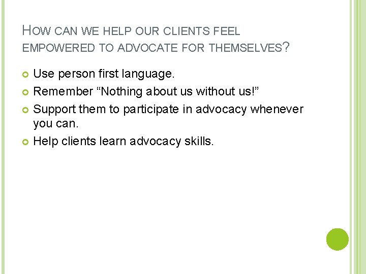 HOW CAN WE HELP OUR CLIENTS FEEL EMPOWERED TO ADVOCATE FOR THEMSELVES? Use person