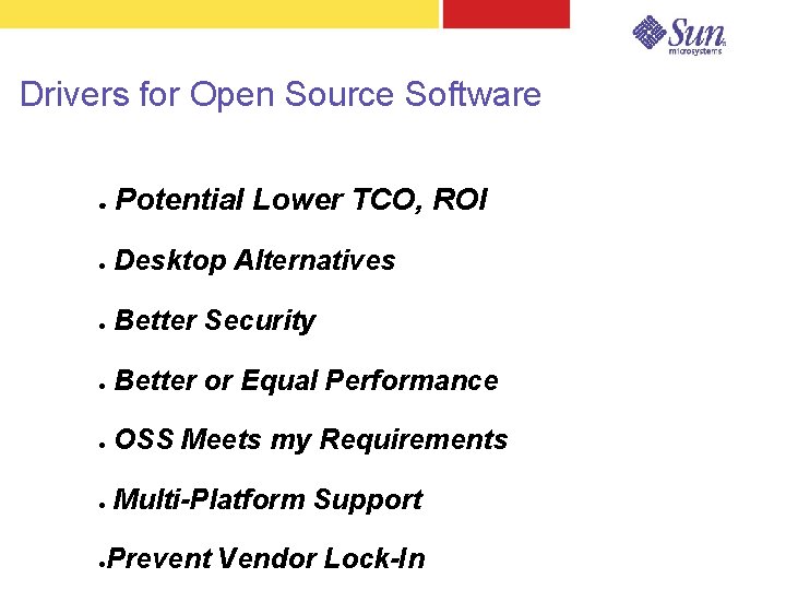 Drivers for Open Source Software ● Potential Lower TCO, ROI ● Desktop Alternatives ●