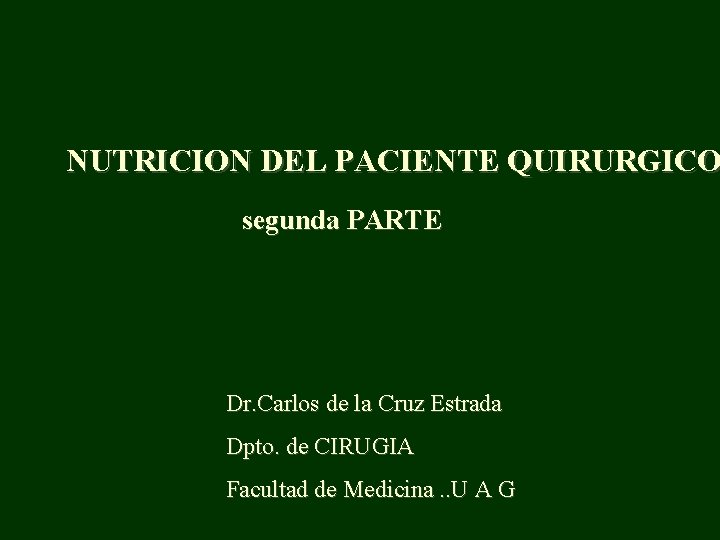 NUTRICION DEL PACIENTE QUIRURGICO segunda PARTE Dr. Carlos de la Cruz Estrada Dpto. de