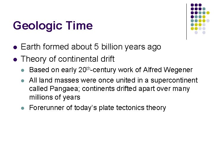 Geologic Time l l Earth formed about 5 billion years ago Theory of continental