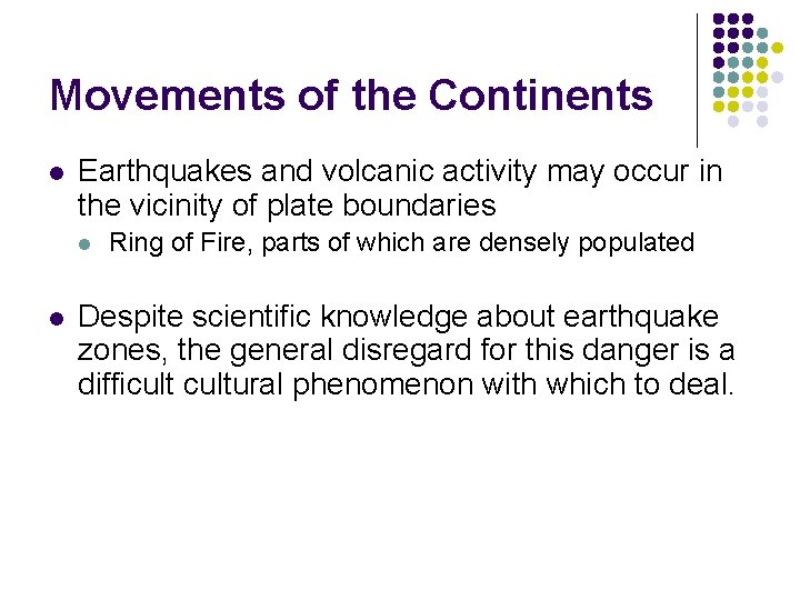 Movements of the Continents l Earthquakes and volcanic activity may occur in the vicinity