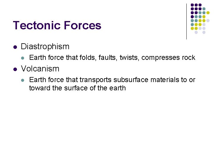 Tectonic Forces l Diastrophism l l Earth force that folds, faults, twists, compresses rock
