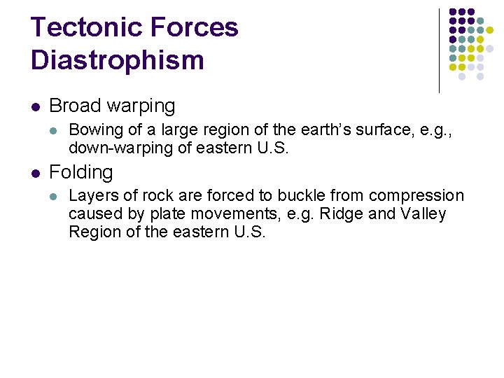 Tectonic Forces Diastrophism l Broad warping l l Bowing of a large region of