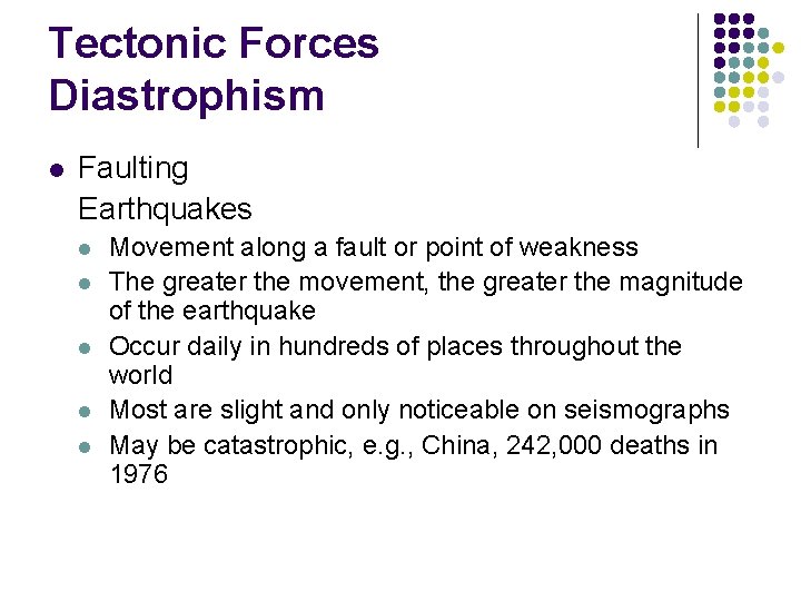 Tectonic Forces Diastrophism l Faulting Earthquakes l l l Movement along a fault or