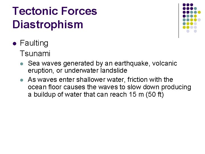 Tectonic Forces Diastrophism l Faulting Tsunami l l Sea waves generated by an earthquake,