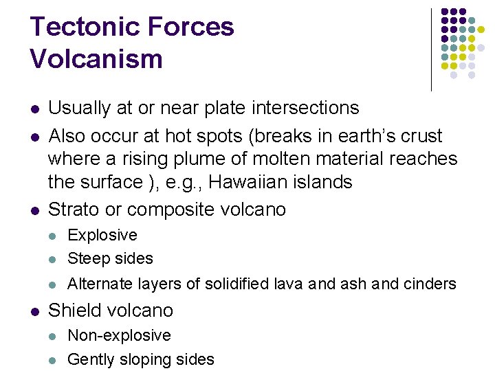 Tectonic Forces Volcanism l l l Usually at or near plate intersections Also occur