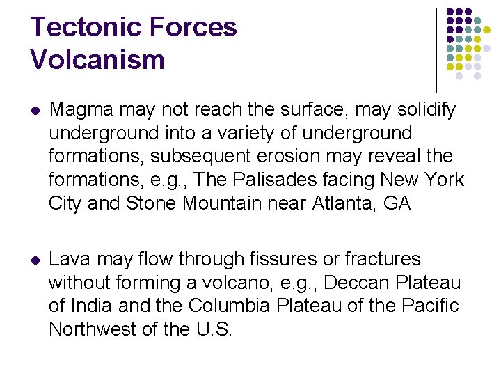 Tectonic Forces Volcanism l Magma may not reach the surface, may solidify underground into