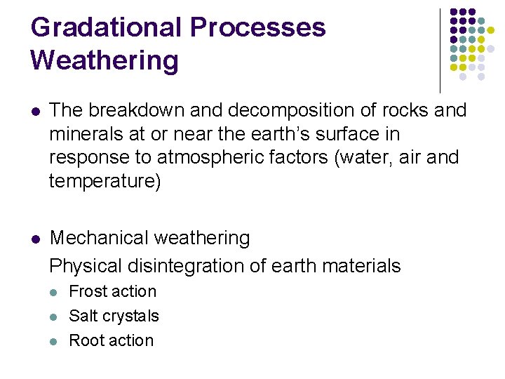 Gradational Processes Weathering l The breakdown and decomposition of rocks and minerals at or