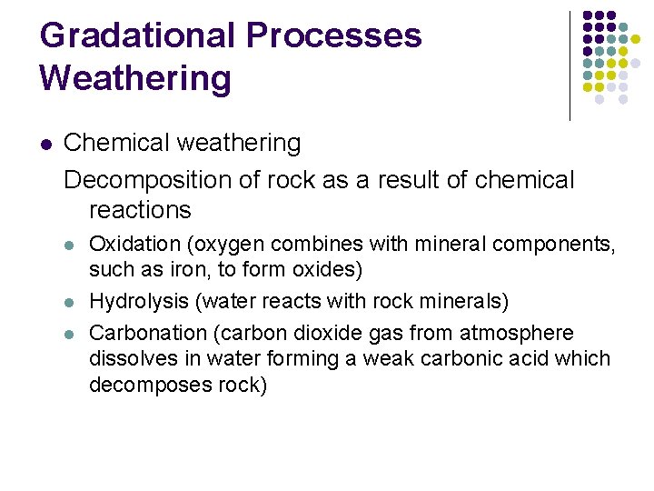 Gradational Processes Weathering l Chemical weathering Decomposition of rock as a result of chemical