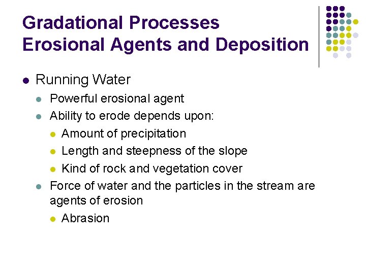 Gradational Processes Erosional Agents and Deposition l Running Water l l l Powerful erosional