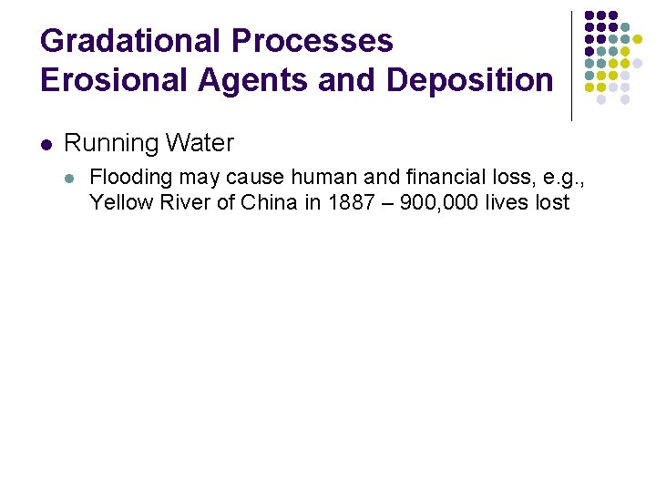 Gradational Processes Erosional Agents and Deposition l Running Water l Flooding may cause human