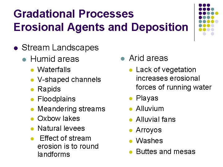 Gradational Processes Erosional Agents and Deposition l Stream Landscapes l Humid areas l l