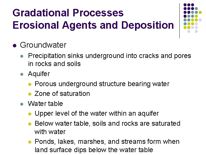 Gradational Processes Erosional Agents and Deposition l Groundwater l l l Precipitation sinks underground