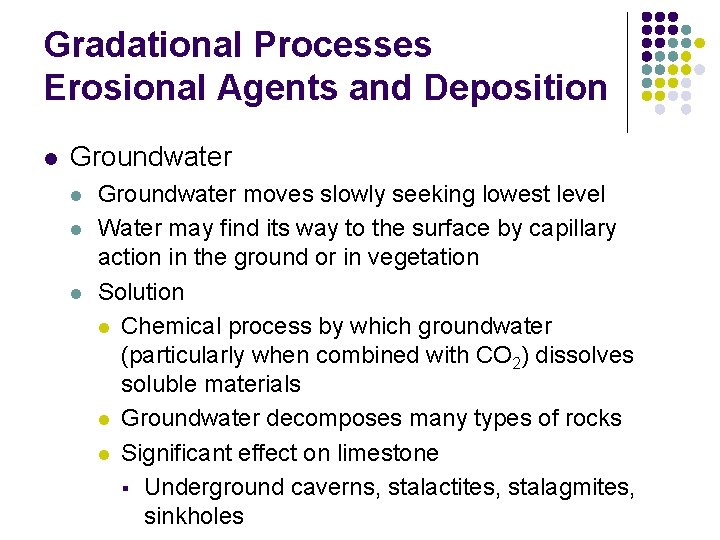 Gradational Processes Erosional Agents and Deposition l Groundwater l l l Groundwater moves slowly