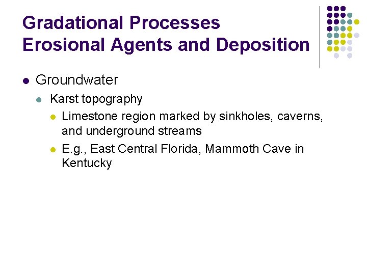 Gradational Processes Erosional Agents and Deposition l Groundwater l Karst topography l Limestone region