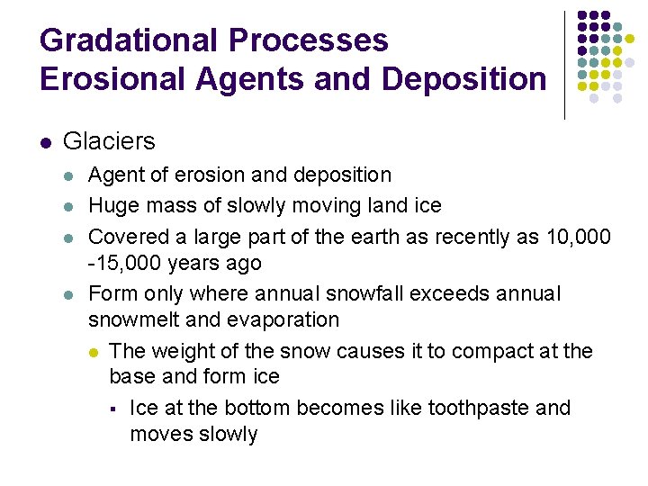 Gradational Processes Erosional Agents and Deposition l Glaciers l l Agent of erosion and