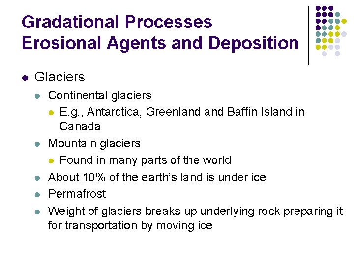 Gradational Processes Erosional Agents and Deposition l Glaciers l l l Continental glaciers l