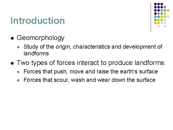 Introduction l Geomorphology l l Study of the origin, characteristics and development of landforms