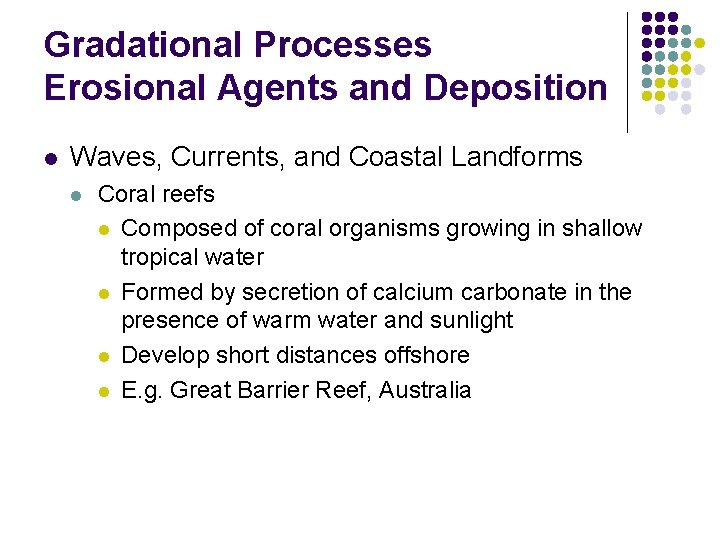 Gradational Processes Erosional Agents and Deposition l Waves, Currents, and Coastal Landforms l Coral