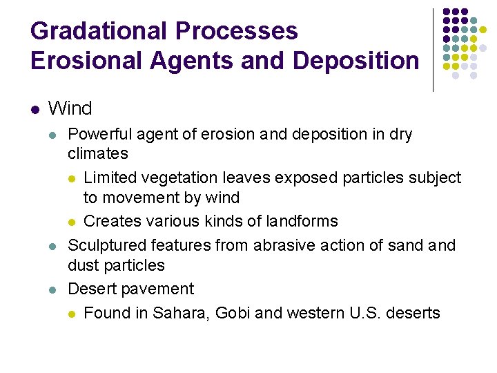 Gradational Processes Erosional Agents and Deposition l Wind l l l Powerful agent of