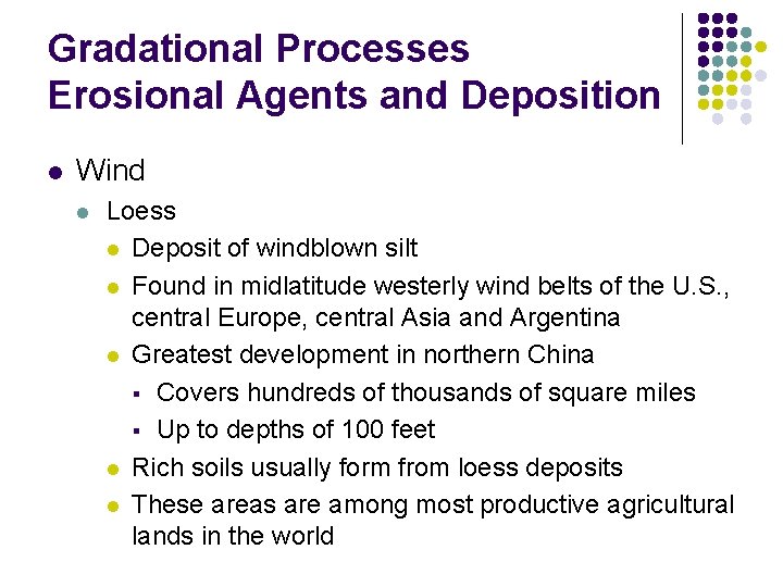 Gradational Processes Erosional Agents and Deposition l Wind l Loess l Deposit of windblown