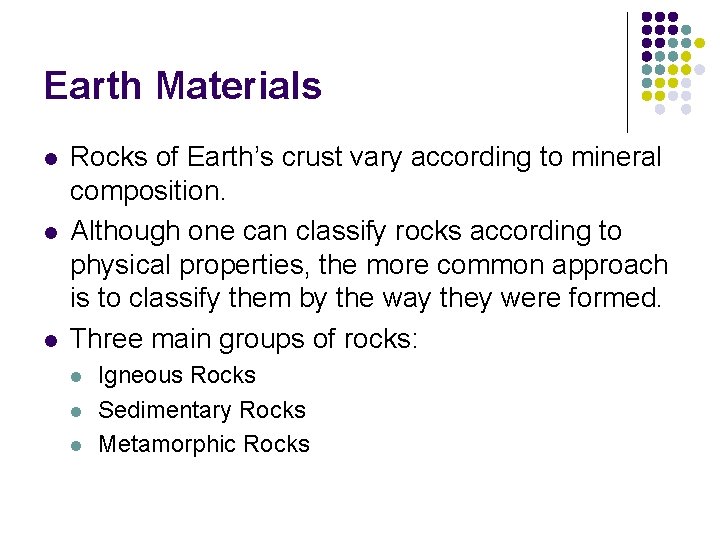 Earth Materials l l l Rocks of Earth’s crust vary according to mineral composition.
