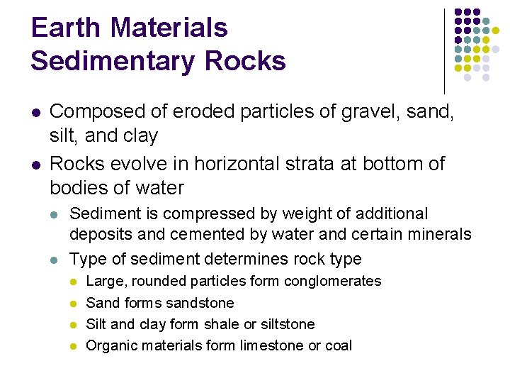 Earth Materials Sedimentary Rocks l l Composed of eroded particles of gravel, sand, silt,