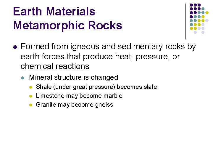 Earth Materials Metamorphic Rocks l Formed from igneous and sedimentary rocks by earth forces