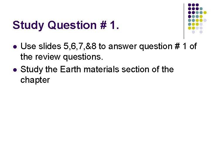 Study Question # 1. l l Use slides 5, 6, 7, &8 to answer