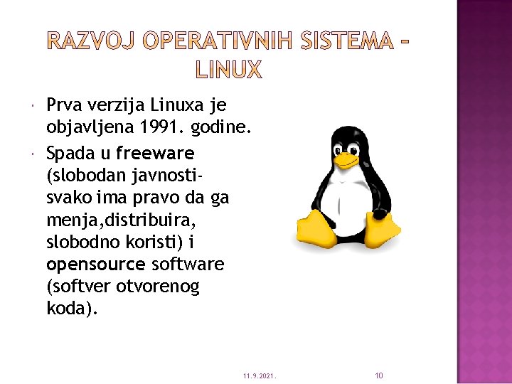  Prva verzija Linuxa je objavljena 1991. godine. Spada u freeware (slobodan javnostisvako ima
