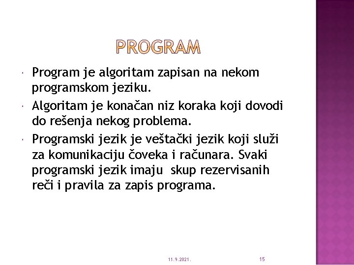  Program je algoritam zapisan na nekom programskom jeziku. Algoritam je konačan niz koraka