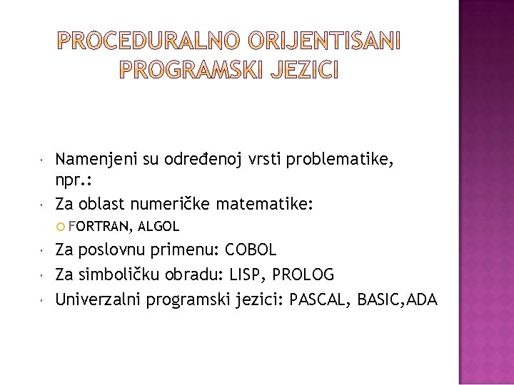  Namenjeni su određenoj vrsti problematike, npr. : Za oblast numeričke matematike: FORTRAN, ALGOL