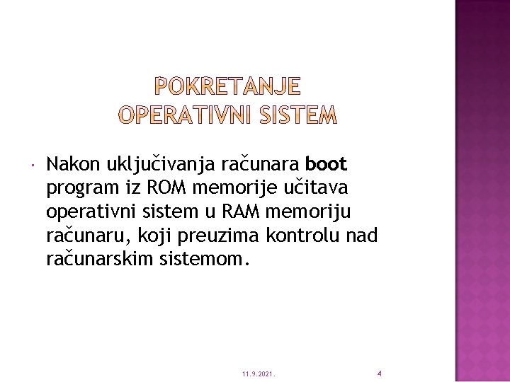  Nakon uključivanja računara boot program iz ROM memorije učitava operativni sistem u RAM